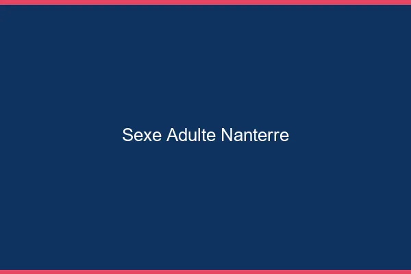 Sexe adulte Nanterre