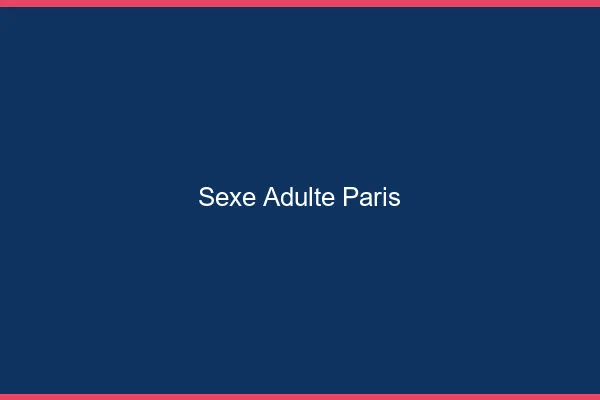 Sexe adulte Paris