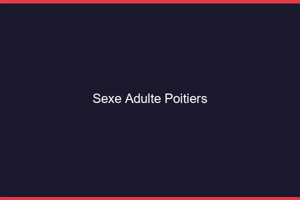 Sexe adulte Poitiers