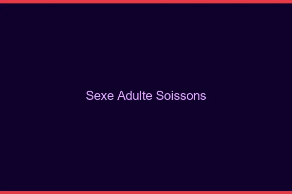 Sexe adulte Soissons