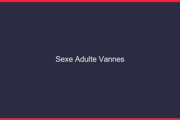 Sexe adulte Vannes