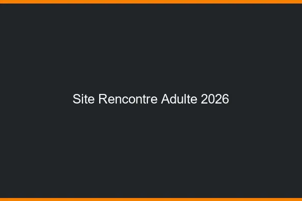 Site rencontre adulte 2026