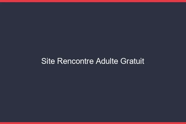 Site rencontre adulte gratuit