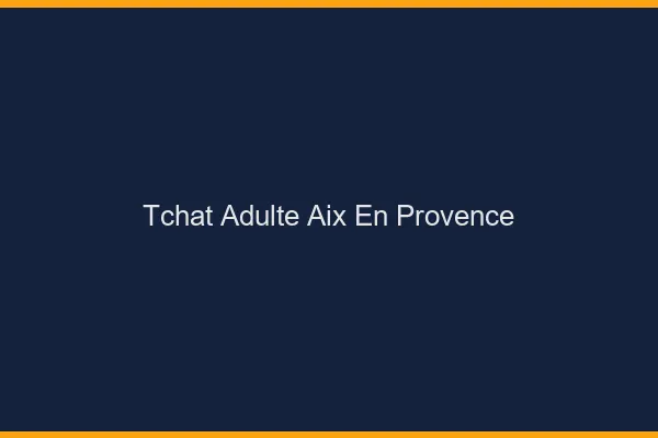 Tchat adulte Aix-en-Provence