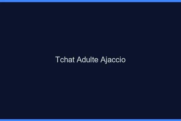 Tchat adulte Ajaccio