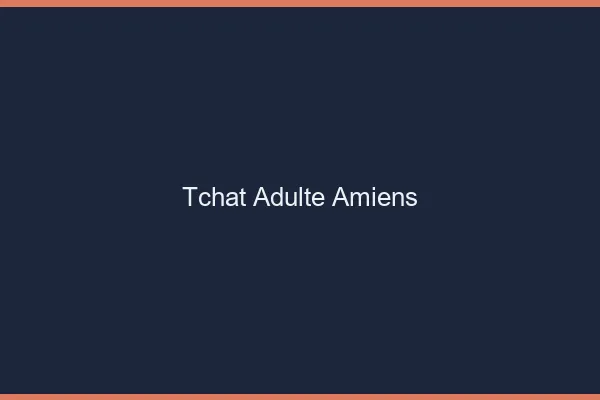 Tchat adulte Amiens