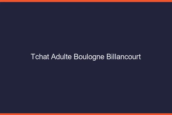 Tchat adulte Boulogne-Billancourt