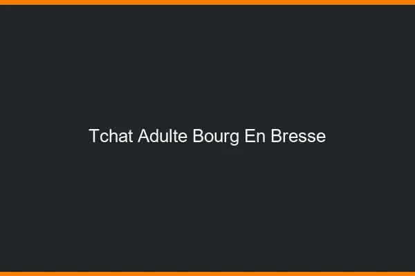 Tchat adulte Bourg-en-Bresse