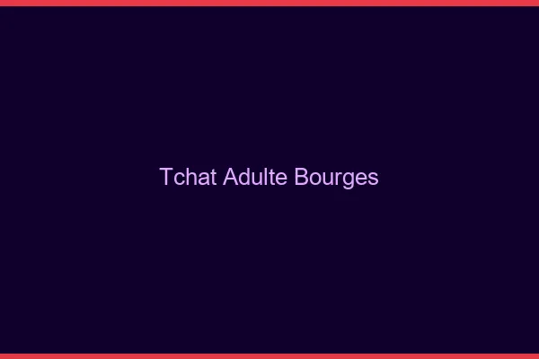 Tchat adulte Bourges