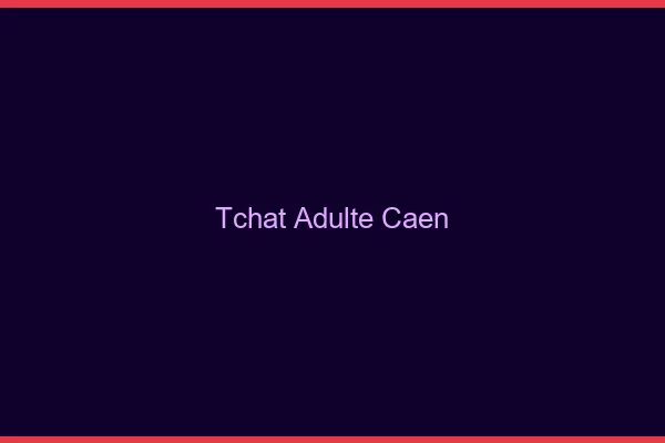 Tchat adulte Caen