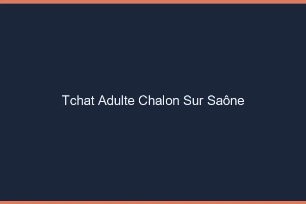 Tchat adulte Chalon-sur-Saône