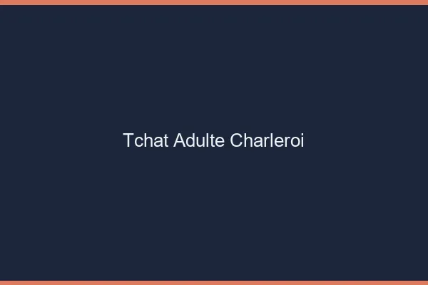 Tchat adulte Charleroi