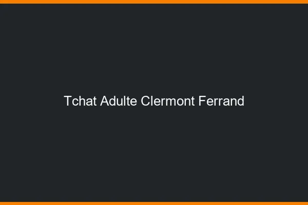 Tchat adulte Clermont-Ferrand