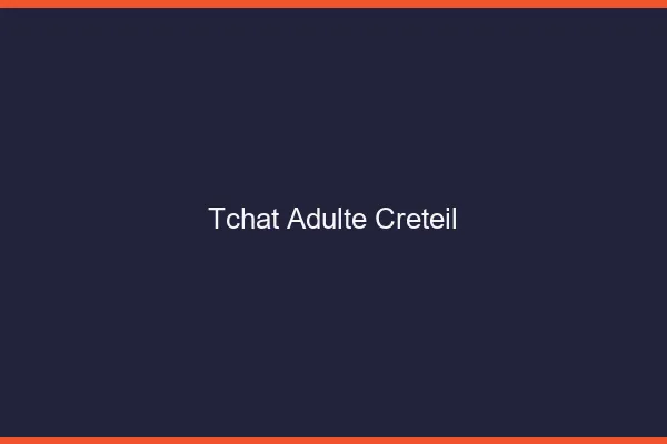 Tchat adulte Créteil