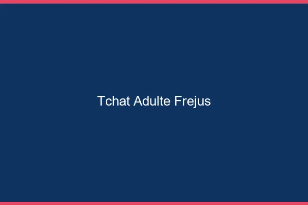 Tchat adulte Fréjus