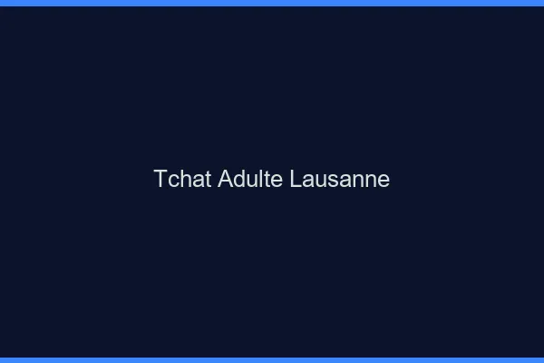 Tchat adulte Lausanne