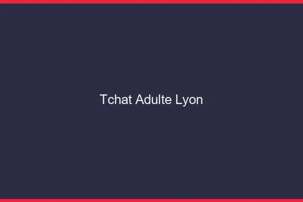 Tchat adulte Lyon