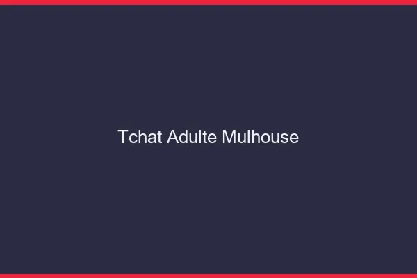 Tchat adulte Mulhouse