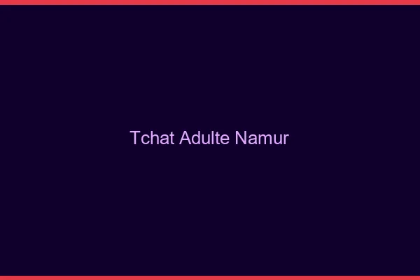 Tchat adulte Namur