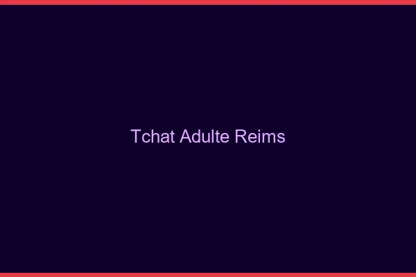 Tchat adulte Reims