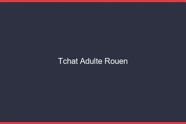 Tchat adulte Rouen