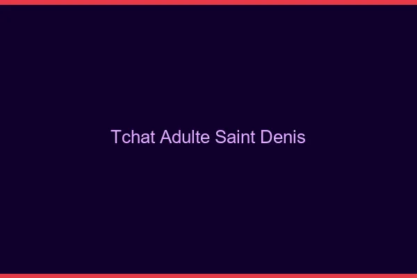 Tchat adulte Saint-Denis