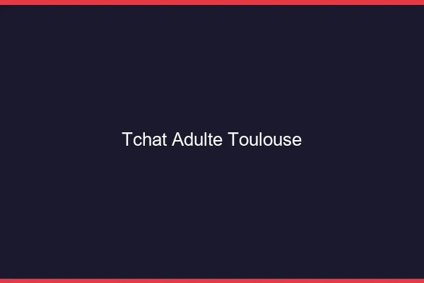 Tchat adulte Toulouse